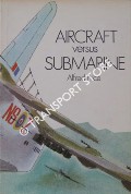 Aircraft versus Submarine - The Evolution of Anti-Submarine Aircraft, 1912 to 1980 by PRICE, Alfred